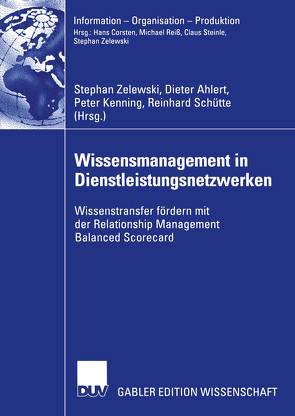 Wissensmanagement in Dienstleistungsnetzwerken von Ahlert,  Dieter, Kenning,  Peter, Schütte,  Reinhard, Zelewski,  Stephan