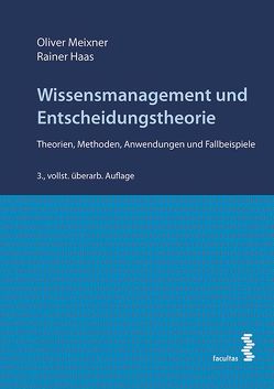 Wissensmanagement und Entscheidungstheorie von Haas,  Rainer, Meixner,  Oliver