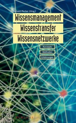 Wissensmanagement, Wissenstransfer, Wissensnetzwerke von Pircher,  Richard