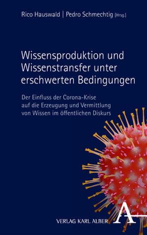 Wissensproduktion und Wissenstransfer unter erschwerten Bedingungen von Hauswald,  Rico, Schmechtig,  Pedro