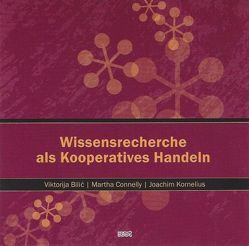 Wissensrecherche als Kooperatives Handeln von Bilic,  Viktorija, Connelly,  Martha, Kornelius,  Joachim