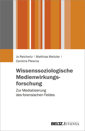 Wissenssoziologische Medienwirkungsforschung von Meitzler,  Matthias, Plewnia,  Caroline, Reichertz,  Jo