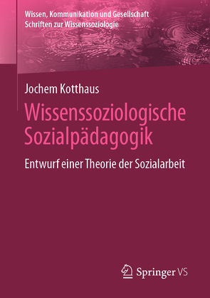 Wissenssoziologische Sozialpädagogik von Kotthaus,  Jochem