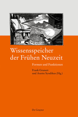 Wissensspeicher der Frühen Neuzeit von Grunert,  Frank, Syndikus,  Anette