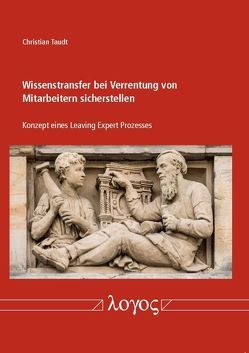 Wissenstransfer bei Verrentung von Mitarbeitern sicherstellen. Konzept eines Leaving-Expert-Prozesses von Taudt,  Christian