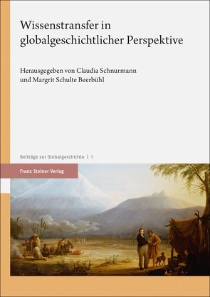 Wissenstransfer in globalgeschichtlicher Perspektive von Schnurmann,  Claudia, Schulte Beerbühl,  Margrit