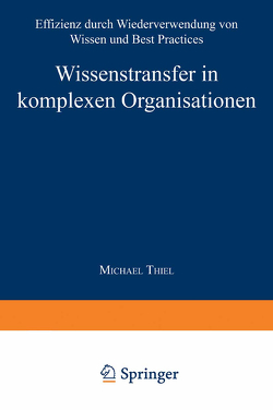 Wissenstransfer in komplexen Organisationen von Thiel,  Michael