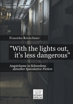 „With the lights out, it’s less dangerous“– Angsträume in Schwedens aktueller Speculative Fiction von Kretschmer,  Franziska