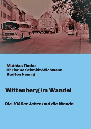 Wittenberg im Wandel von Hennig,  Steffen, Schmidt-Wichmann,  Christine, Tietke,  Mathias