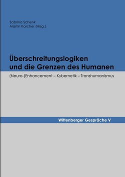 Wittenberger Gespräche / Überschreitungslogiken und die Grenzen des Humanen von Karcher,  Martin, Schenk,  Sabrina