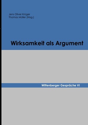 Wittenberger Gespräche / Wirksamkeit als Argument von Krüger,  Jens Oliver, Mueller,  Thomas