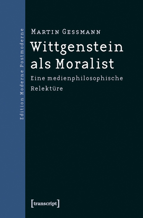 Wittgenstein als Moralist von Gessmann,  Martin