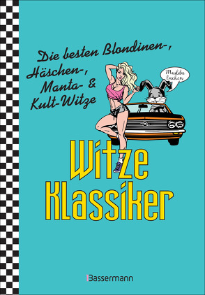 Witze-Klassiker. Die besten Blondinenwitze, Häschenwitze, Mantawitze, Chuck-Norris-Witze, Trabiwitze, Flachwitze, blöde Sprüche und viele mehr von Verlagsgruppe Random House