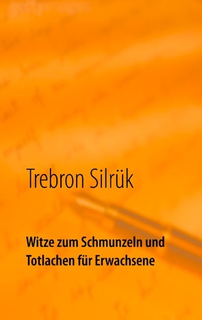 Witze zum Schmunzeln und Totlachen von Silrük,  Trebron