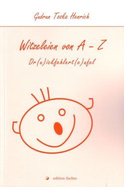 Witzeleien von A – Z von Henrich,  Gudrun T