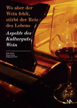 Wo aber der Wein fehlt, stirbt der Reiz des Lebens von Decker,  Heinz, König,  Helmut, Zwickel,  Wolfgang