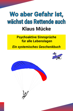 Wo aber Gefahr ist, wächst das Rettende auch von Mücke,  Klaus