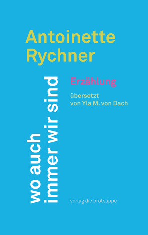 wo auch immer wir sind von Aeschbacher,  Ursi Anna, Rychner,  Antoinette, von Dach,  Yla M.