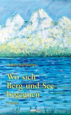 Wo Berg und See sich begegnen von Burkhalter,  Didier