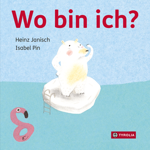 Wo bin ich? von Janisch,  Heinz, Pin,  Isabel