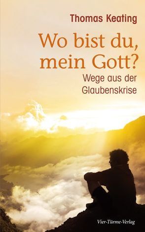 Wo bist du, mein Gott? von Keating,  Thomas, Strerath-Bolz,  Ulrike