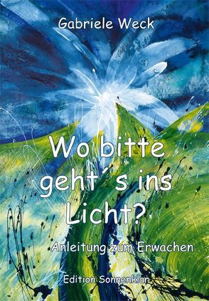 Wo bitte geht´s ins Licht? von Weck,  Gabriele