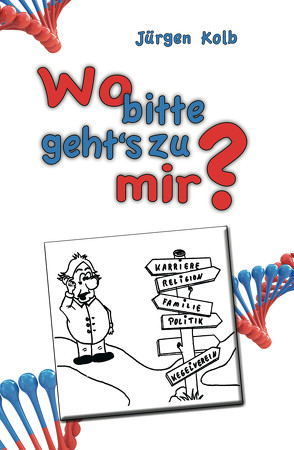 Wo bitte geht’s zu mir ? von Kolb,  Jürgen