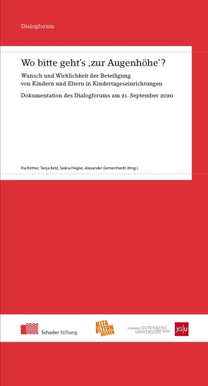 Wo bitte geht’s ‚zur Augenhöhe‘? Wunsch und Wirklichkeit der Beteiligung von Kindern und Eltern in Kindertageseinrichtungen von Betz,  Tanja, Flegler,  Saskia, Gemeinhardt,  Alexander, Rother,  Pia