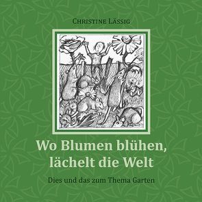 Wo Blumen blühen, lächelt die Welt von Döhling,  Rainer, Lässig,  Christine