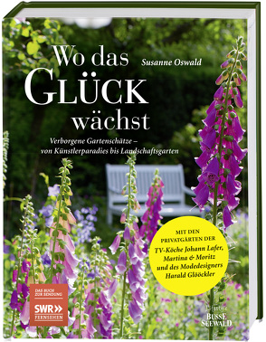 Wo das Glück wächst – Verborgene Gartenschätze von Beiser,  Michael, Oswald,  Susanne