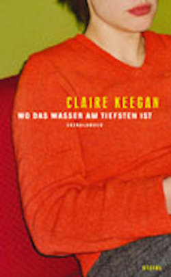 Wo das Wasser am tiefsten ist von Keegan,  Claire, Leipold,  Inge, Oeser,  Hans-Christian