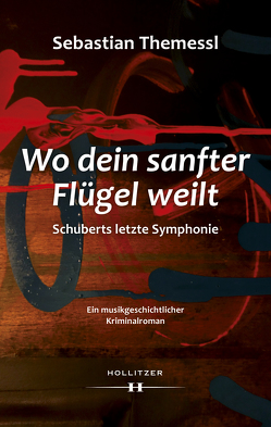 Wo dein sanfter Flügel weilt – Schuberts letzte Symphonie von Themessl,  Sebastian