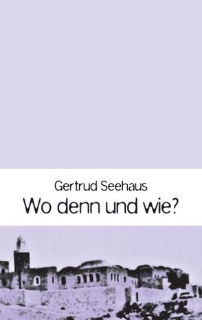 Wo denn und wie? von Seehaus,  Gertrud