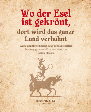 Wo der Esel ist gekrönt, dort wird das ganze Land verhöhnt von Hansen,  Walter