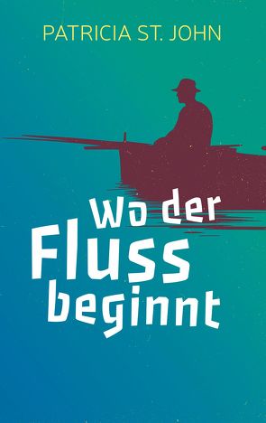 Wo der Fluss beginnt von Bedke,  Ingeburg, Bibellesebund, John,  Patricia St.