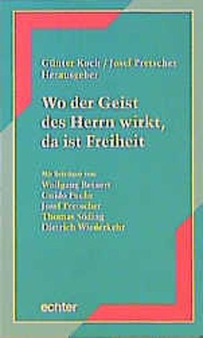 Wo der Geist des Herrn wirkt, da ist Freiheit von Koch,  Günter, Pretscher,  Josef