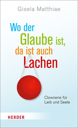 Wo der Glaube ist, da ist auch Lachen von Matthiae,  Gisela