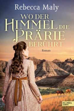 Wo der Himmel die Prärie berührt von Maly,  Rebecca