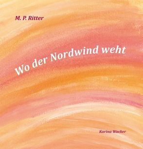 Wo der Nordwind weht von Ritter,  M. P., Wacker,  Karina