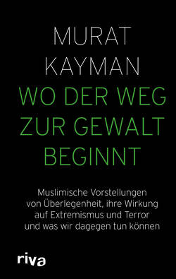 Wo der Weg zur Gewalt beginnt von Kayman,  Murat