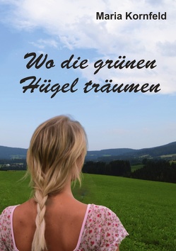 Wo die grünen Hügel träumen von Kornfeld,  Maria