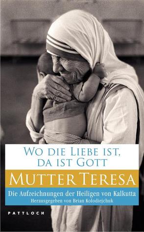 Wo die Liebe ist, da ist Gott von Czernin,  Marie, Kolodiejchuk,  Brian, Mutter Teresa