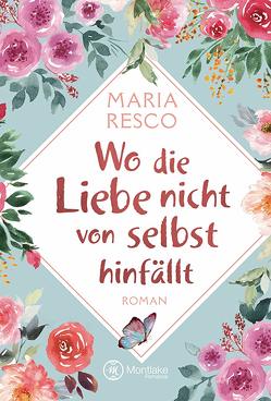 Wo die Liebe nicht von selbst hinfällt von Resco,  Maria