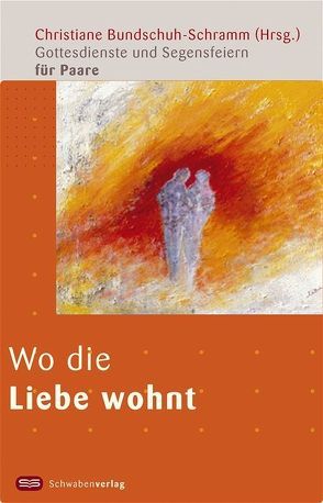 Wo die Liebe wohnt von Bundschuh-Schramm,  Christiane