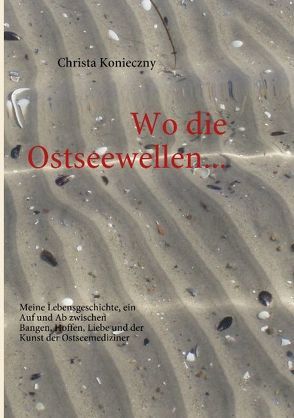 Wo die Ostseewellen… von Konieczny,  Christa