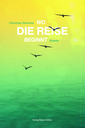 Wo die Reise beginnt von Wustrau,  Christian