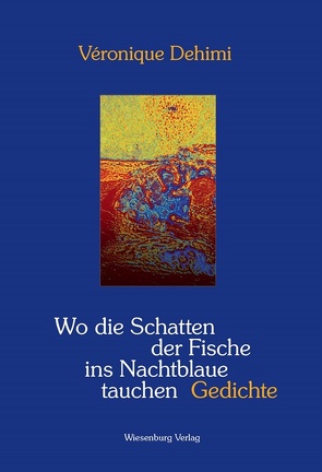 Wo die Schatten der Fische ins Nachtblaue tauchen von Dehimi,  Véronique