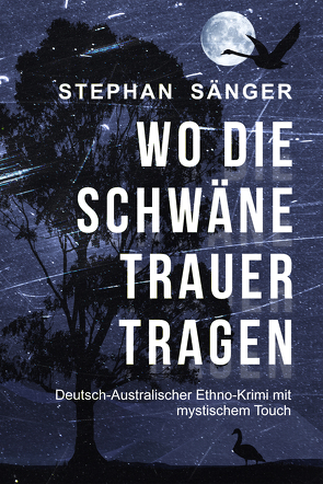 Wo die Schwäne Trauer tragen von Sänger,  Stephan