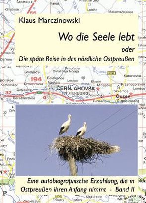 Wo die Seele lebt oder Die späte Reise in das nördliche Ostpreussen von Marczinowski,  Klaus