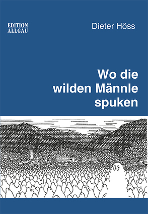 Wo die wilden Männle spuken von Höss,  Dieter